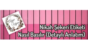 Nikah Şekeri Etiketi Nasıl Basılır (Detaylı Anlatım) Nikah Şekeri Etiketi Nasıl Basılır (Detaylı Anlatım)